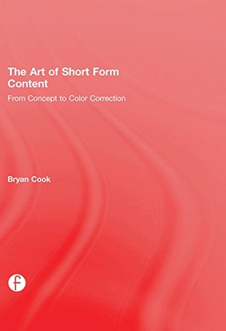The Art Of Short Form Content From Concept To Color Correction By Bryan Cook