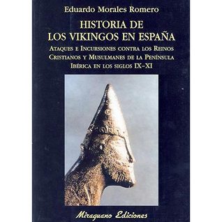 Historia de Los Vikingos En España: Ataques E Incursiones Contra Los Reinos Cristianos y Musulmanes de La Peninsula Iberica En Los Siglos IX-XI (Paperback)