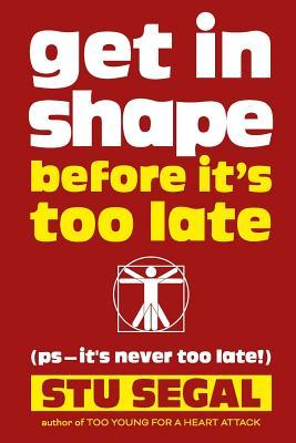 Get in Shape Before It's Too Late (ps, it's never too late!)