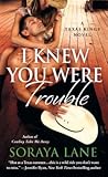 I Knew You Were Trouble by Soraya M. Lane