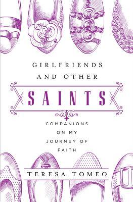 Girlfriends and Other Saints: Companions on My Journey of Faith (Paperback)