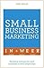 Small Business Marketing in a Week by John Sealey