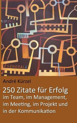 Zitate für Erfolg im Projekt, im Team, im Meeting, im Management und in der Kommunikation (German Edition)