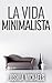 La Vida Minimalista (Spanish Edition)