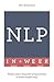 Neuro-linguistic Programming in a Week: Teach Yourself