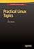 Practical Linux Topics