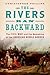 The Rivers Ran Backward: Th...