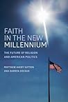 Faith in the New Millennium: The Future of Religion and American Politics Faith in the New Millennium: The Future of Religion and American Politics