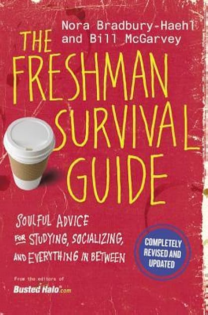 The Freshman Survival Guide: Soulful Advice for Studying, Socializing, and Everything In Between