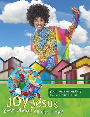 Vacation Bible School (VBS) 2016 Joy in Jesus Younger Elementary Bible Leader (Grades 1-3): Everywhere! All the Time!
