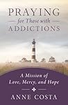 Praying for Those with Addictions: A Mission of Love, Mercy, and Hope