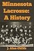 Minnesota Lacrosse : A History