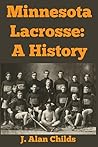 Minnesota Lacrosse : A History Minnesota Lacrosse : A History