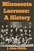 Minnesota Lacrosse : A History