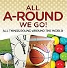 All A-Round We Go!: All Things Round Around the World: World Travel Book (Children's Travel Books)