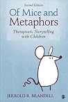 Of Mice and Metaphors: Therapeutic Storytelling with Children Of Mice and Metaphors: Therapeutic Storytelling with Children