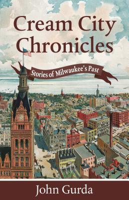Cream City Chronicles: Stories of Milwaukee’s Past (Paperback)