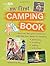 My First Camping Book: Discover the great outdoors with this fun guide to camping: planning, cooking, safety, activities