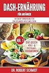 DASH-Ernährung für Anfänger: Die DASH-Ernährung für ein gesundes Herz und Leben - Die Nr.1 Diät gegen Herz- & Kreislauferkrankungen (German Edition)
