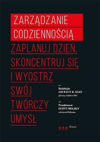 Zarządzanie codziennością. Zaplanuj dzień, skoncentruj się i wyostrz swój twórczy umysł
