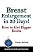 Breast Enlargement in 30 Days!: How to Get Bigger Boobs