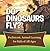 Do Dinosaurs Fly? Prehistoric Animal Learning for Kids of All Ages: Dinosaur Books Encyclopedia for Kids (Children's Prehistoric History Books)