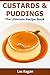 Custards and Puddings : The Ultimate Recipe Book
