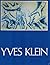 Yves Klein, 1928-1962: A Re...