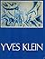 Yves Klein, 1928-1962: A Retrospective.