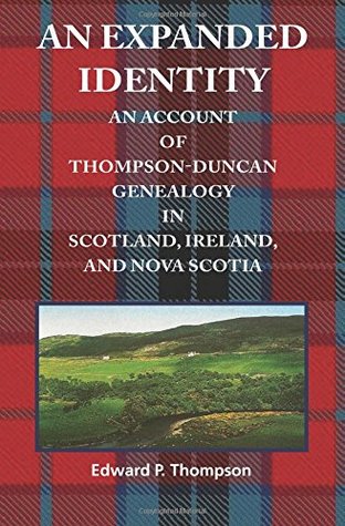 An Expanded Identity: An Account of the Thompson-Duncan Genealogy in Scotland, Ireland, and Nova Scotia