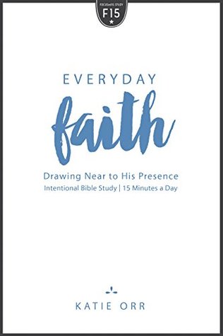 Everyday Faith: Drawing Near to His Presence (FOCUSed15)