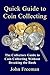 Quick Guide to Coin Collecting: The Collectors Guide to Coin Collecting Without Breaking the Bank