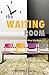 THE WAITING ROOM: Choosing To Thrive When Life Hurts