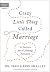 Crazy Little Thing Called Marriage by Greg Smalley