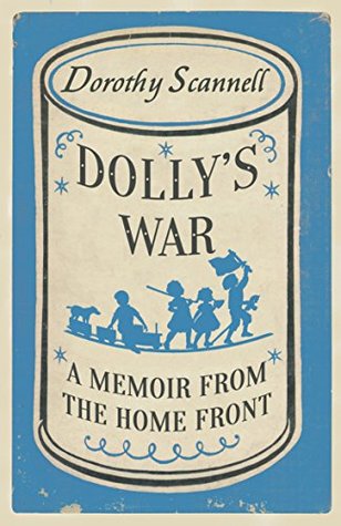 Dolly's War: A Memoir from the Home Front (Dorothy Scannell's East End Memoirs Book 2)