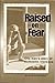 Raised on Fear