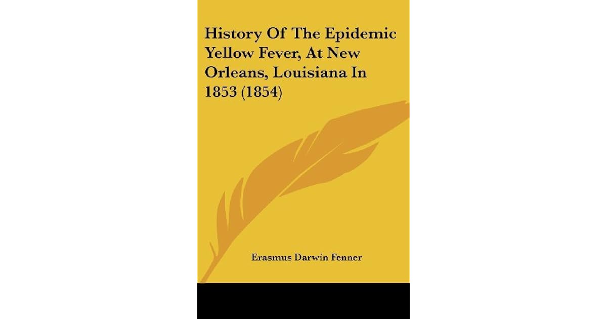 History of the Epidemic Yellow Fever, at New Orleans, Louisiana in 1853