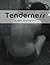 Tenderness: an epic in progress