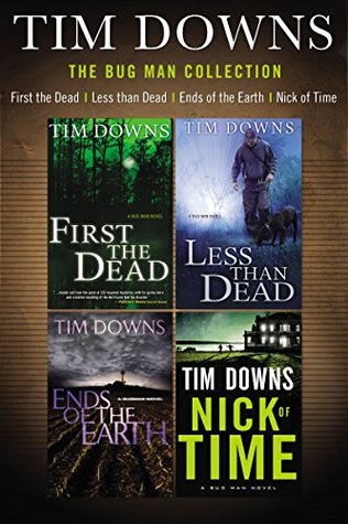 The Bug Man Collection: First the Dead, Less than Dead, Ends of the Earth, and Nick of Time (A Bug Man Novel)