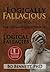 Logically Fallacious: The Ultimate Collection of Over 300 Logical Fallacies (Academic Edition)