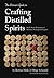 The Artisan's Guide to Crafting Distilled Spirits