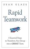 Book cover for Rapid Teamwork: 5 Leadership Steps to Transform Any Group Into a GREAT Team