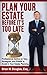 Plan Your Estate Before It's Too Late: Professional Advice on Tips, Strategies, and Pitfalls To Avoid In Your Estate Planning