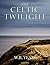 The Celtic Twilight by W.B. Yeats