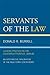 Servants of the Law by Donald R. Burrill