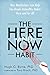 The Here-and-Now Habit: How Mindfulness Can Help You Break Unhealthy Habits Once and for All