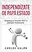Independízate de Papá Estado: Inversión inteligente y simple para lograr la libertad financiera (Spanish Edition)