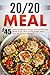 20/20 Meal: Top 45 20/20 Diet Recipes Includes Coconut Oil, Chili, Whole Foods, Nuts And Vegetables-Steer Clear Of Common Allergens