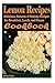 Lemon Recipes: Delicious, Natural, & Healthy Recipes for Breakfast, Lunch, and Dinner