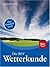 Die BLV-Wetterkunde: Das Standardwerk in aktualisierter Neuausgabe